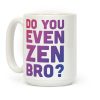 Do You Even Zen Bro Yoga Coffee Mug Do You Even Zen Bro Yoga Coffee Mug