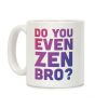 Do You Even Zen Bro Yoga Coffee Mug Do You Even Zen Bro Yoga Coffee Mug