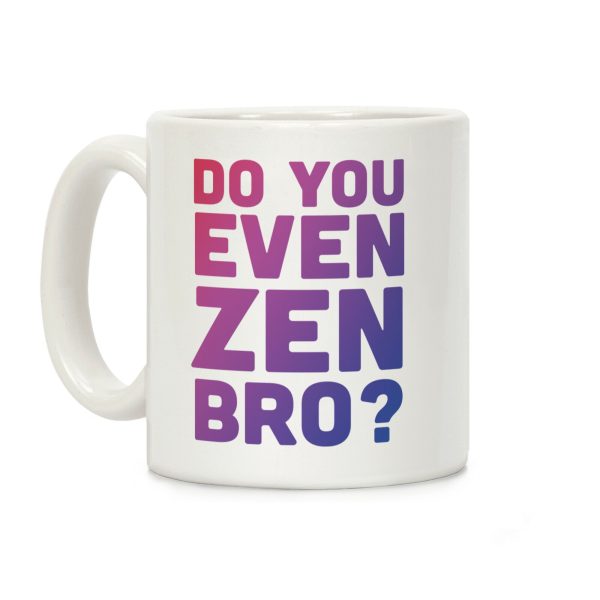 Do You Even Zen Bro Yoga Coffee Mug Do You Even Zen Bro Yoga Coffee Mug