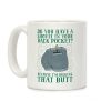 Do You Have A Shovel In Your Back Pocket? Because I'm Digging That Butt Coffee Mug Do You Have A Shovel In Your Back Pocket? Because I'm Digging That Butt Coffee Mug