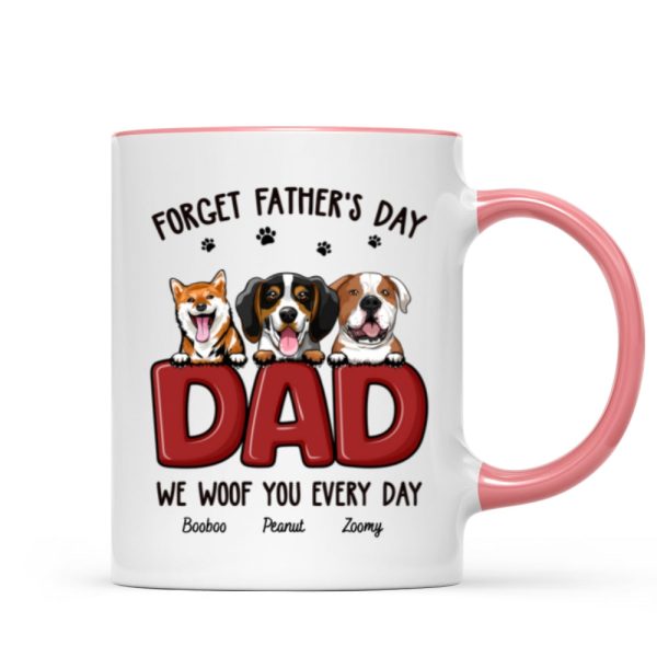 Dog Dad Forget Father's Day We Love You Everyday Personalized Mug, Gift For Dog Dad, For Him