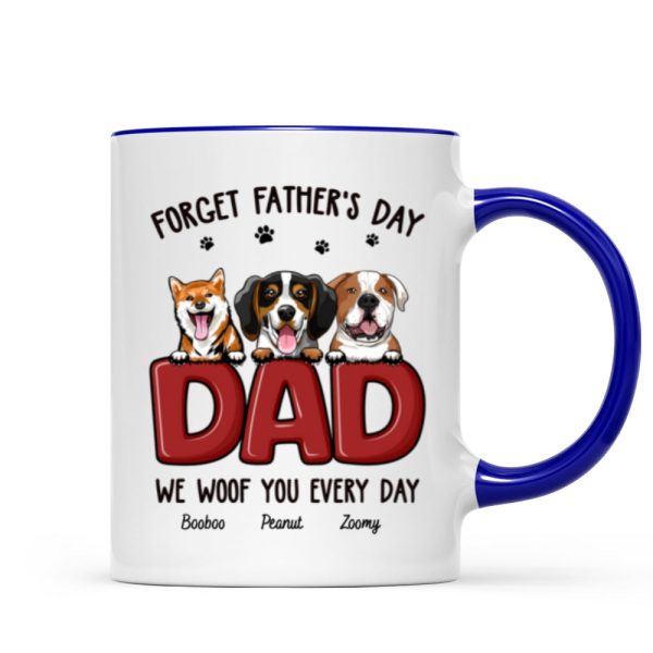 Dog Dad Forget Father's Day We Love You Everyday Personalized Mug, Gift For Dog Dad, For Him