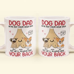 Dog Dad I'm Not From Your Sack But I'll Always Have Your Back - Personalized Mug