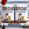 Dog Dad The Man The Myth The Snack Dealer Mug - Personalized Custom Coffee Mug - DOG019_MG Dog Dad The Man The Myth The Snack Dealer Mug - Personalized Custom Coffee Mug - DOG019_MG