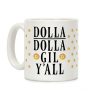 Dolla Dolla Gil Y'all Coffee Mug Dolla Dolla Gil Y'all Coffee Mug