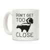 Don't Get Too Close Coffee Mug Don't Get Too Close Coffee Mug