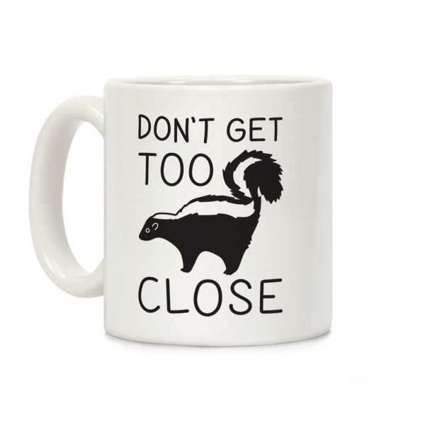 Don't Get Too Close Coffee Mug Don't Get Too Close Coffee Mug