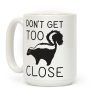 Don't Get Too Close Coffee Mug Don't Get Too Close Coffee Mug