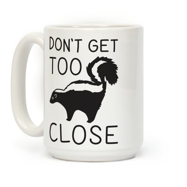 Don't Get Too Close Coffee Mug Don't Get Too Close Coffee Mug