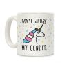 Don't Judge My Gender Unicorn Coffee Mug Don't Judge My Gender Unicorn Coffee Mug