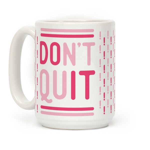 Don't Quit Coffee Mug Don't Quit Coffee Mug