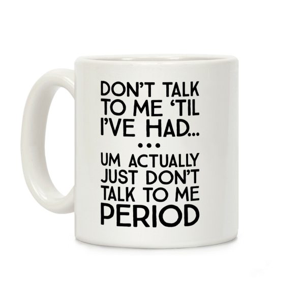Don't Talk To Me Period Coffee Mug Don't Talk To Me Period Coffee Mug