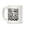Don't Talk To Me Until I've Had My Morning Poop Coffee Mug Don't Talk To Me Until I've Had My Morning Poop Coffee Mug