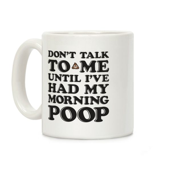 Don't Talk To Me Until I've Had My Morning Poop Coffee Mug Don't Talk To Me Until I've Had My Morning Poop Coffee Mug