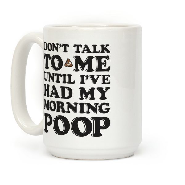 Don't Talk To Me Until I've Had My Morning Poop Coffee Mug Don't Talk To Me Until I've Had My Morning Poop Coffee Mug