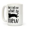 Don't Tell Me What To Mew Coffee Mug Don't Tell Me What To Mew Coffee Mug