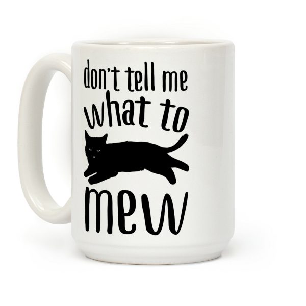 Don't Tell Me What To Mew Coffee Mug Don't Tell Me What To Mew Coffee Mug