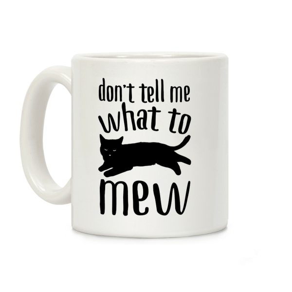 Don't Tell Me What To Mew Coffee Mug Don't Tell Me What To Mew Coffee Mug