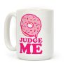 Donut Judge Me Coffee Mug Donut Judge Me Coffee Mug