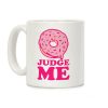 Donut Judge Me Coffee Mug Donut Judge Me Coffee Mug