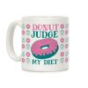 Donut Judge My Diet Coffee Mug Donut Judge My Diet Coffee Mug