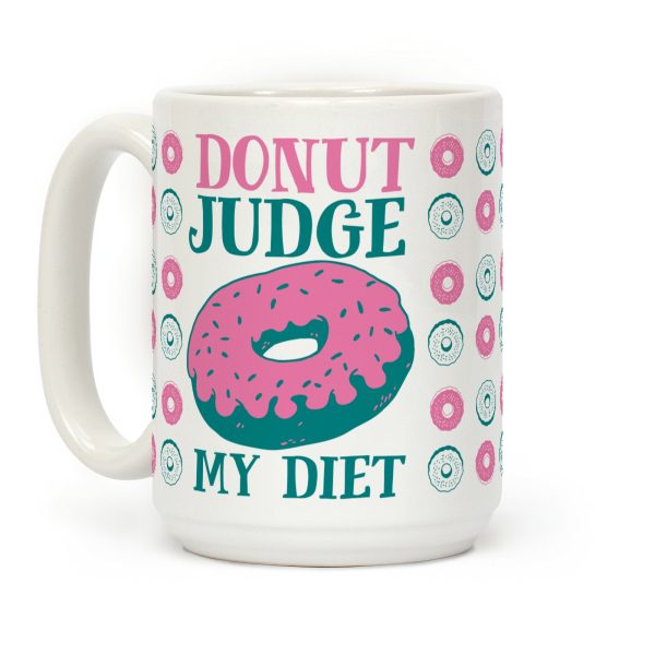 Donut Judge My Diet Coffee Mug Donut Judge My Diet Coffee Mug