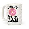 Donut Put Me Down For Cardio Coffee Mug Donut Put Me Down For Cardio Coffee Mug