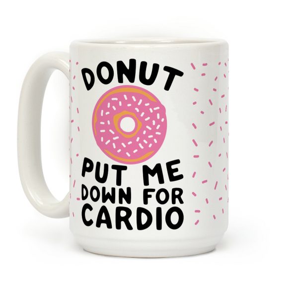 Donut Put Me Down For Cardio Coffee Mug Donut Put Me Down For Cardio Coffee Mug