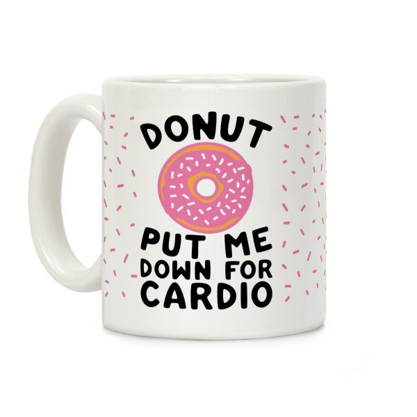 Donut Put Me Down For Cardio Coffee Mug Donut Put Me Down For Cardio Coffee Mug