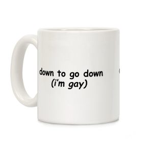 Down To Go Down (Im Gay) Coffee Mug