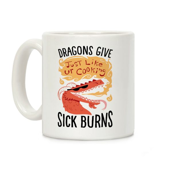 Dragons Give Sick Burns Coffee Mug Dragons Give Sick Burns Coffee Mug