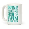 Drink Like A Fish & Swim In The Sea Coffee Mug Drink Like A Fish & Swim In The Sea Coffee Mug