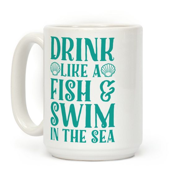 Drink Like A Fish & Swim In The Sea Coffee Mug Drink Like A Fish & Swim In The Sea Coffee Mug