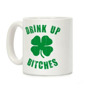 Drink Up Bitches (St. Patrick's Day) Coffee Mug