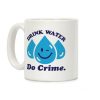 Drink Water Do Crime Coffee Mug Drink Water Do Crime Coffee Mug