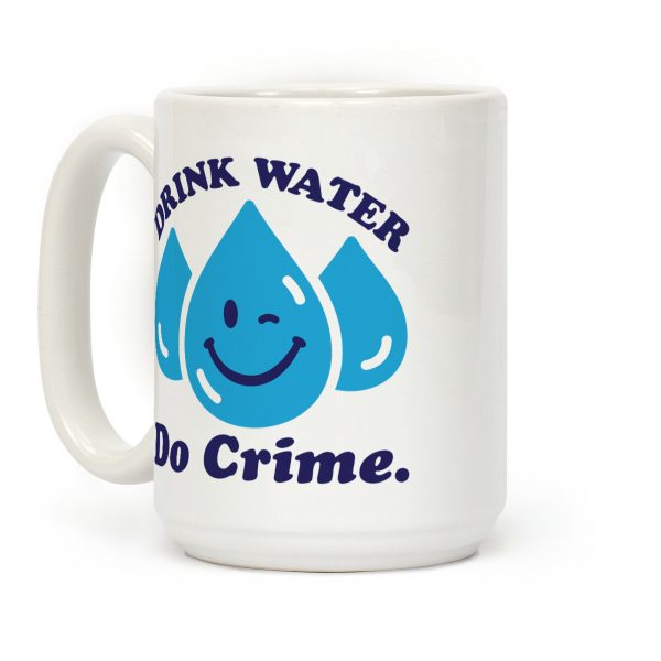 Drink Water Do Crime Coffee Mug Drink Water Do Crime Coffee Mug