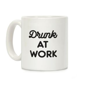 Drunk At Work Coffee Mug