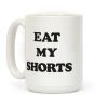 Eat My Shorts Coffee Mug Eat My Shorts Coffee Mug