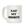Eat My Shorts Coffee Mug Eat My Shorts Coffee Mug
