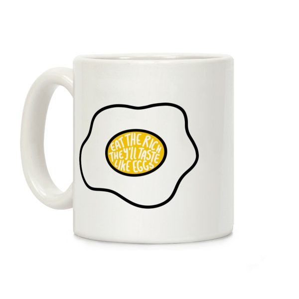 Eat The Rich, They'll Taste Like Eggs Coffee Mug Eat The Rich, They'll Taste Like Eggs Coffee Mug