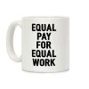 Equal Pay For Equal Work Coffee Mug Equal Pay For Equal Work Coffee Mug