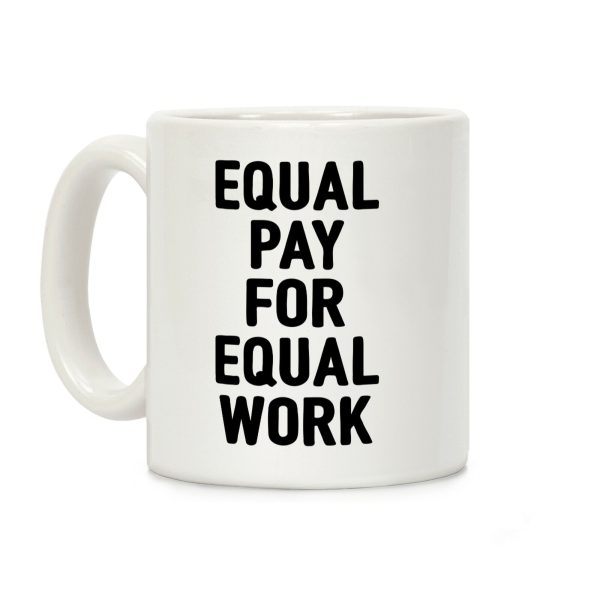 Equal Pay For Equal Work Coffee Mug Equal Pay For Equal Work Coffee Mug
