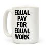 Equal Pay For Equal Work Coffee Mug Equal Pay For Equal Work Coffee Mug