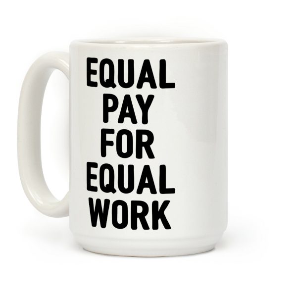 Equal Pay For Equal Work Coffee Mug Equal Pay For Equal Work Coffee Mug