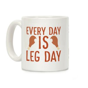 Every Day is Leg Day - Turkey Coffee Mug