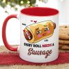 Every Roll Needs A Sausage, Personalized Accent Mug, Funny Gifts For Couple Every Roll Needs A Sausage, Personalized Accent Mug, Funny Gifts For Couple