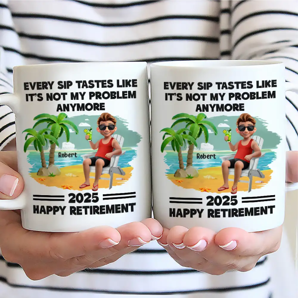 Every Sip Tastes Like It's Not My Problem Anymore Retirement - Personalized Mug Every Sip Tastes Like It's Not My Problem Anymore Retirement - Personalized Mug