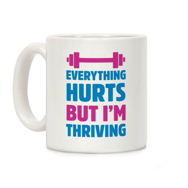 Everything Hurts But I'm Thriving Coffee Mug Everything Hurts But I'm Thriving Coffee Mug