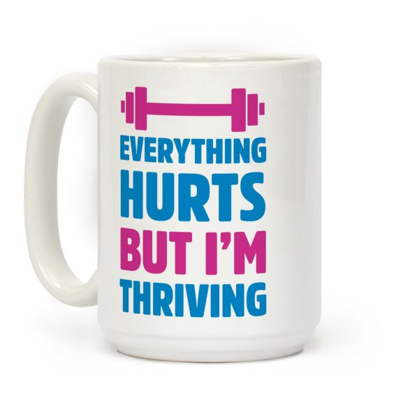 Everything Hurts But I'm Thriving Coffee Mug Everything Hurts But I'm Thriving Coffee Mug