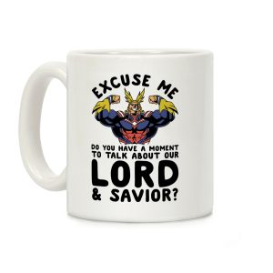 Excuse Me Do You Have a Moment To Talk About Our Lord and Savior All Might Coffee Mug